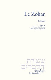 Le Zohar – Genèse, tome II Vayera, Hayé Sarah, Toldot, Vayétsé, Vayichlah