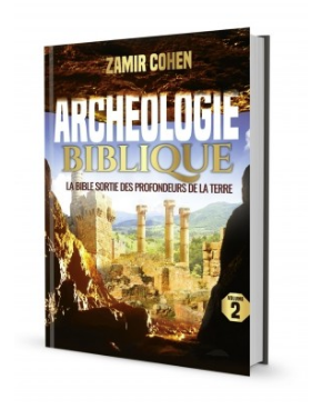 Archéologie Biblique - La bible sortie des profondeurs de La Terre. Volume 2