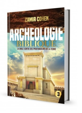 Archéologie Biblique - La bible sortie des profondeurs de La Terre. Volume 3