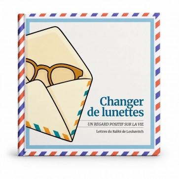 Changer De Lunettes - Le Regard Positif Sur La Vie- Lettre du rabbi de Loubavitch