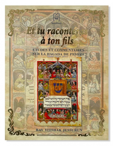 ET TU RACONTERAS A TON FILS Etudes et commentaires sur la Hagada de Pessa’h, la période du ‘Omer, et la fête de Chavouot