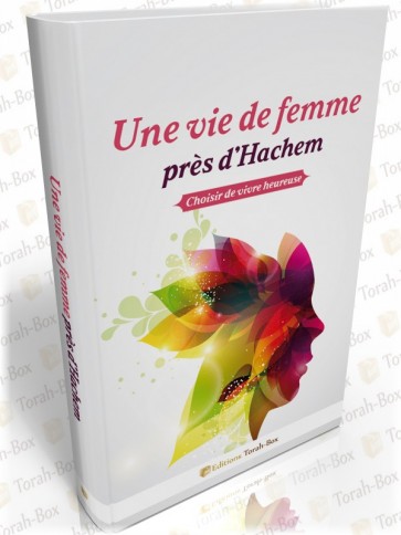 Une vie de femme près d'Hachem. Choisir de vivre heureuse.