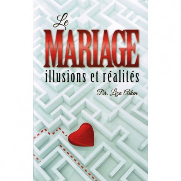 LE MARIAGE - ILLUSIONS ET RÉALITÉS