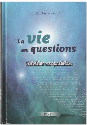 La vie en questions Halakha au quotidien Tome1