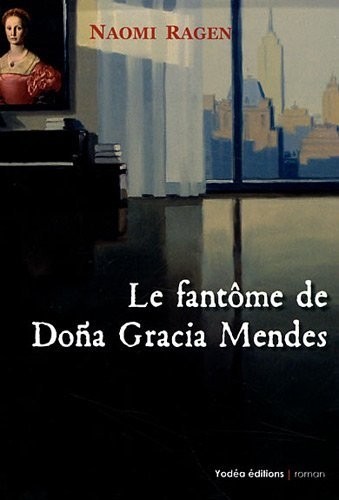 Le Fantôme de Dona Gracia Mendes. Naomi Ragen