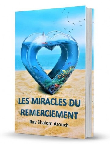 Les miracles du remerciement -Rav Shalom Arouch