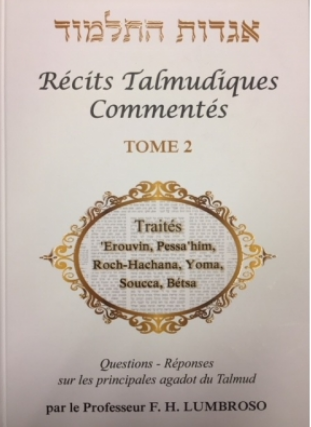 Récits Talmudiques Commentés T.2 Traités 'Erouvin, Pessa'him, Roch-Hachana, Yoma, Soucca, Bétsa. 