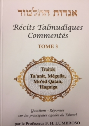 Récits Talmudiques Commentés T.3 Traités Ta'anit, Méguila, Mo'ed Qatan, 'Haguiga.
