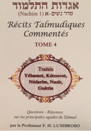Récits Talmudiques Commentés T.4 Traités Yébamot, Kétouvot, Nédarim, Nazir et Guittin