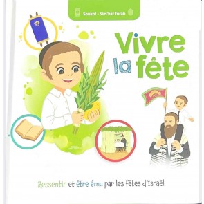 Vivre avec la fête - Soukot -Simhat Torah