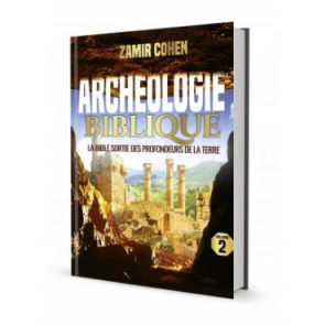 Archéologie Biblique - La bible sortie des profondeurs de La Terre. Volume 2