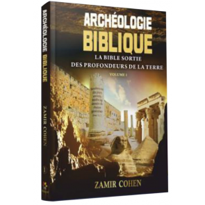 Archéologie Biblique - La bible sortie des profondeurs de La Terre. Volume 1