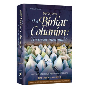 Birkat Cohanim : Un trésor inestimable - Histoire, Halakhot, Minhaguim et récits