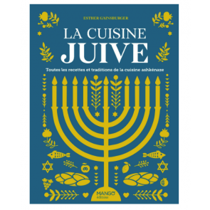 La cuisine juive, toutes les recettes et traditions de la cuisine ashkénaze