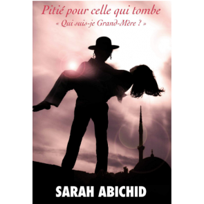 Pitié Pour Celle Qui Tombe. Sarah Abichid